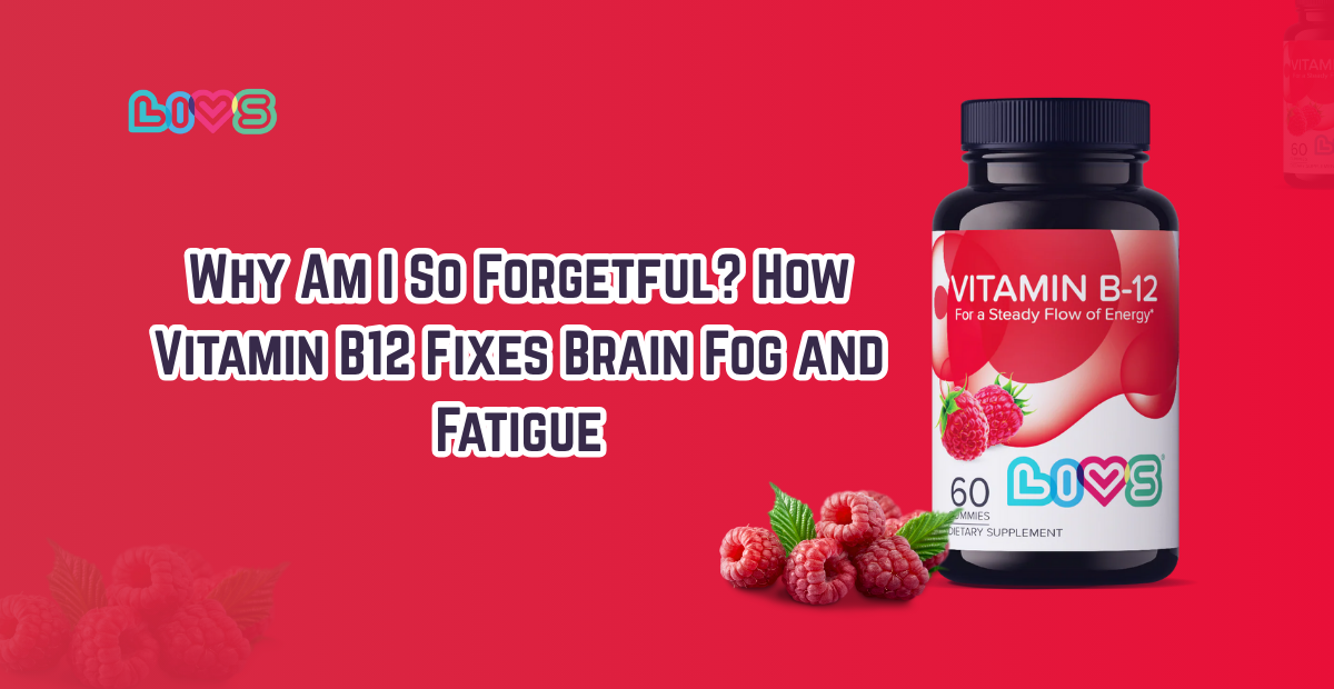 Why Am I So Forgetful? How Vitamin B12 Fixes Brain Fog and Fatigue