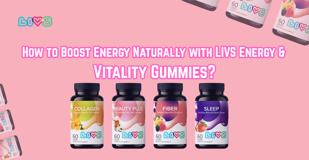 How to Boost Energy Naturally with LIVS Energy & Vitality Gummies?